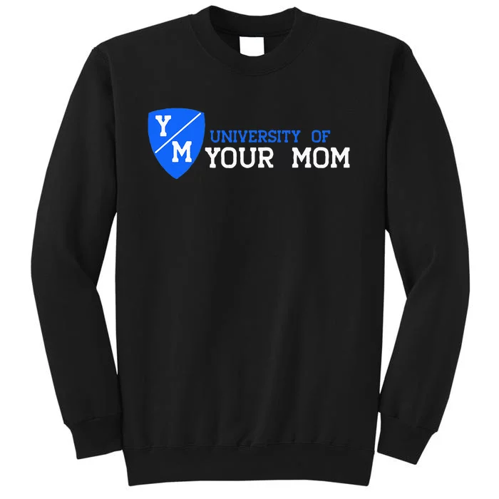 University Of Your Mom Sweatshirt