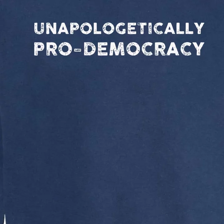 Unapologetically Pro Democracy Garment-Dyed Sweatshirt