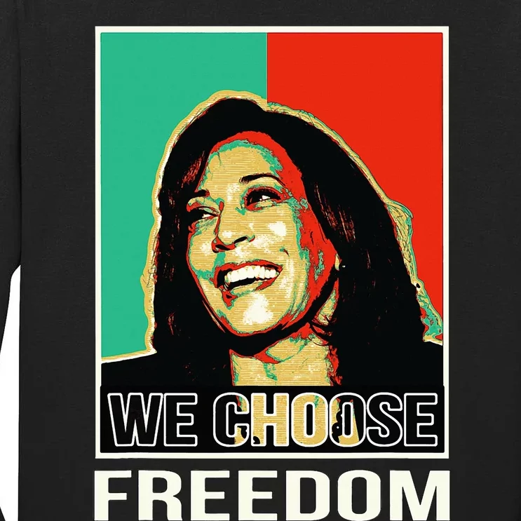 Us President Election Kamala Harris We Choose Freedom Tall Long Sleeve T-Shirt