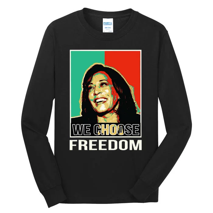 Us President Election Kamala Harris We Choose Freedom Tall Long Sleeve T-Shirt