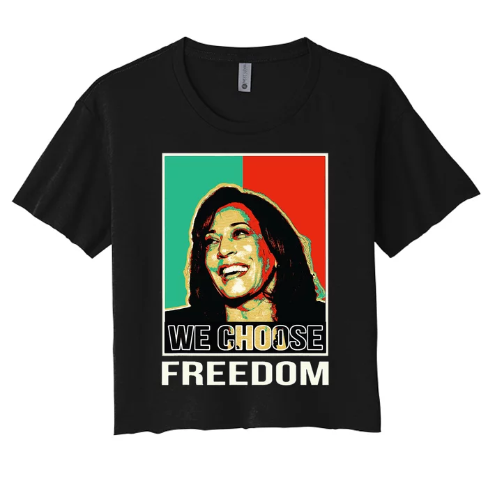 Us President Election Kamala Harris We Choose Freedom Women's Crop Top Tee