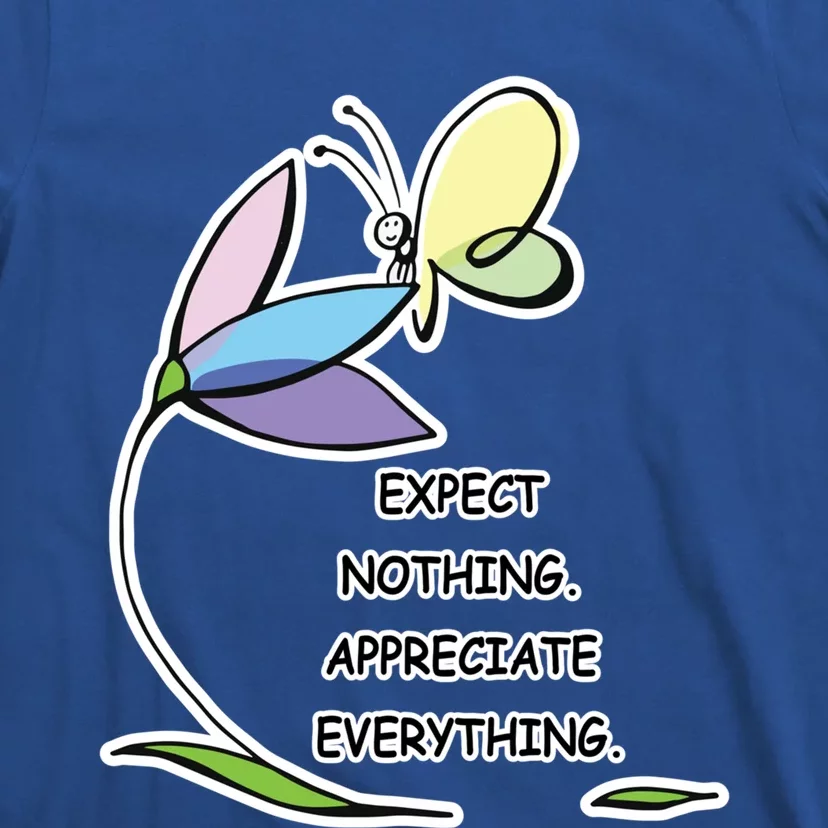 Uplifting Positive Expect Nothing Appreciate Everything Cool Gift T-Shirt