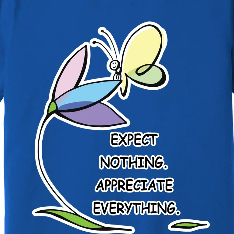 Uplifting Positive Expect Nothing Appreciate Everything Cool Gift Premium T-Shirt