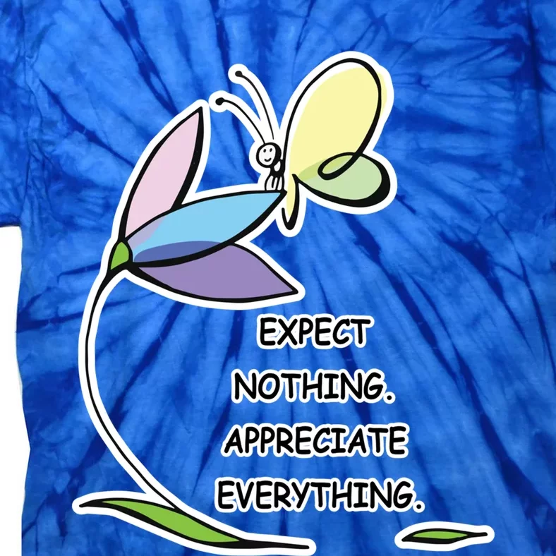 Uplifting Positive Expect Nothing Appreciate Everything Cool Gift Tie-Dye T-Shirt