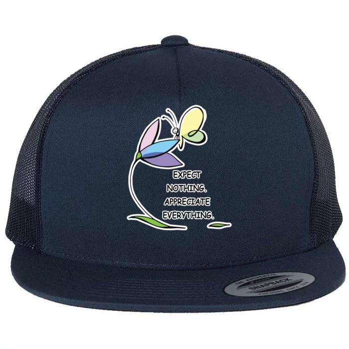 Uplifting Positive Expect Nothing Appreciate Everything Cool Gift Flat Bill Trucker Hat