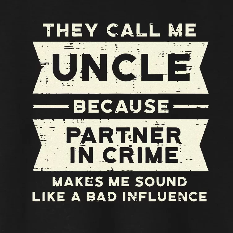 Uncle Partner In Crime Bad Influence Funny Fathers Day Men Women's Crop Top Tee