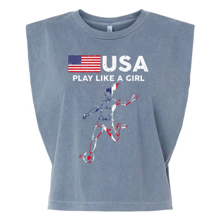 Usa Play Like A Girl Soccer Football Usa Flag Garment-Dyed Women's Muscle Tee