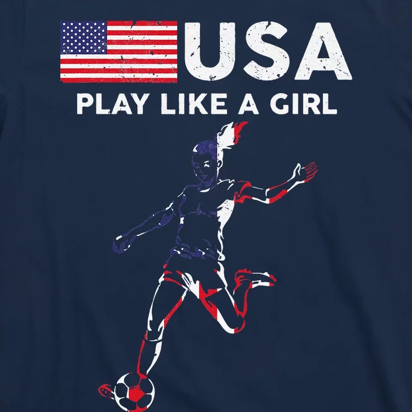 Usa Play Like A Girl Soccer Football Usa Flag T-Shirt