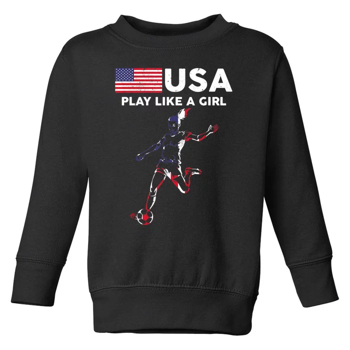 USA Play Like A Girl Soccer Football USA Flag TShirt Toddler Sweatshirt