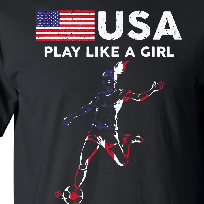 Usa Play Like A Girl Soccer Football Usa Flag Tall T-Shirt