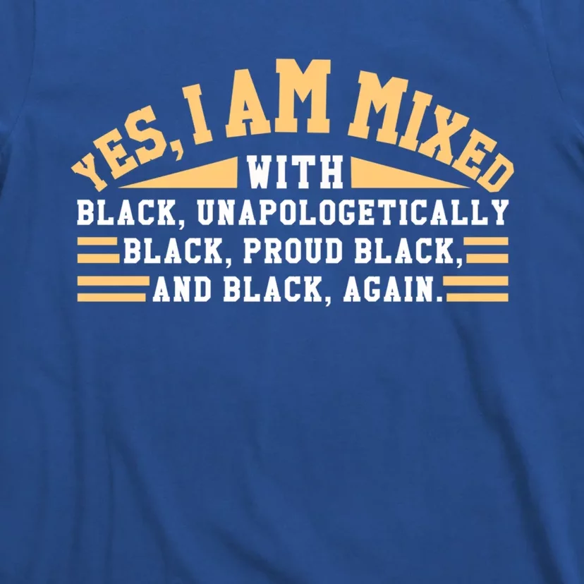 Unapologetically Proud Mixed Black Pride Black History Month Gift T-Shirt