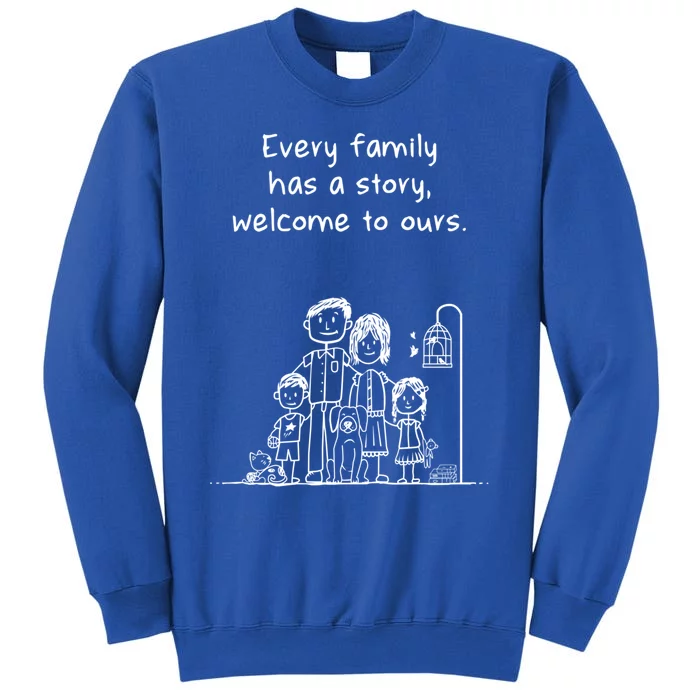 Uplifting Positive Message 'Every Family Has A Story' Cool Gift Tall Sweatshirt