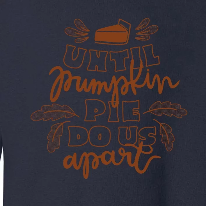 Until Pumpkin Pie Do Us Apart Toddler Sweatshirt