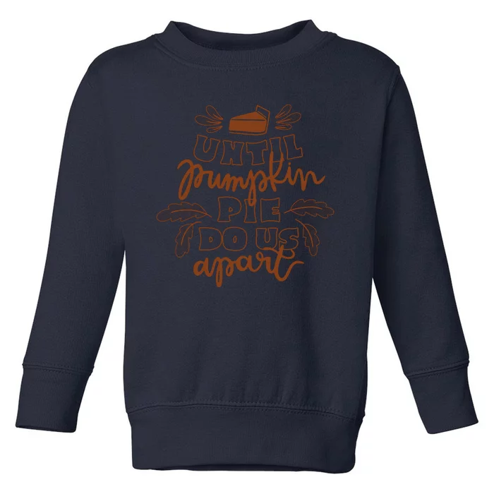 Until Pumpkin Pie Do Us Apart Toddler Sweatshirt