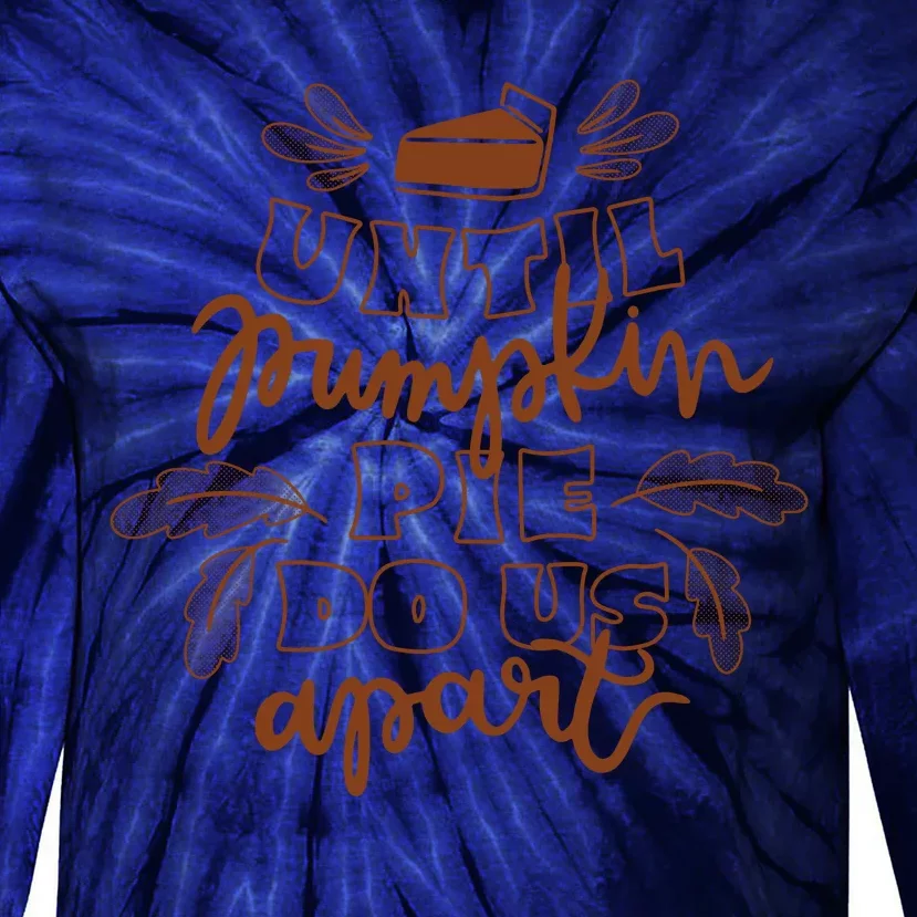 Until Pumpkin Pie Do Us Apart Tie-Dye Long Sleeve Shirt