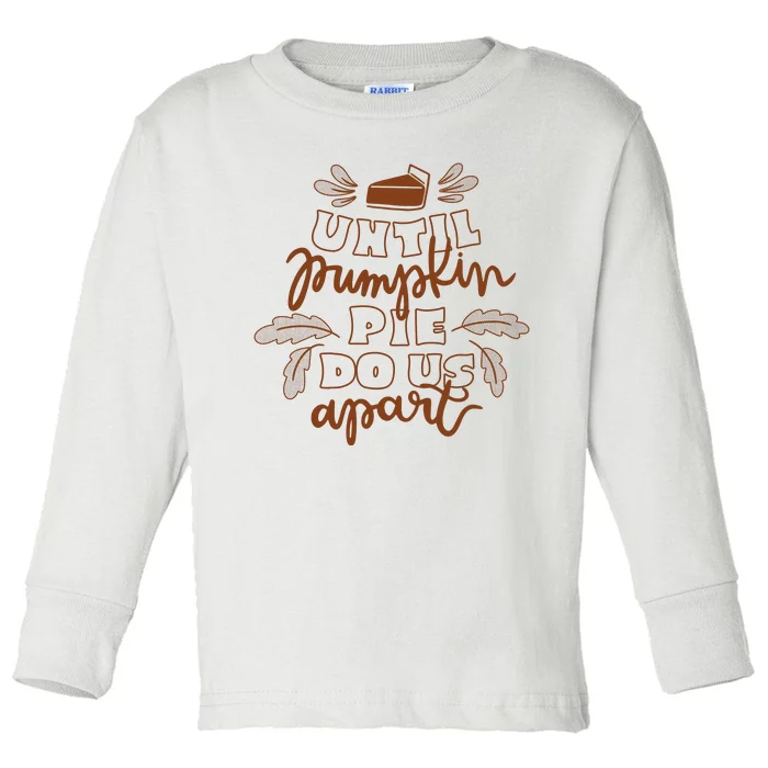 Until Pumpkin Pie Do Us Apart Toddler Long Sleeve Shirt