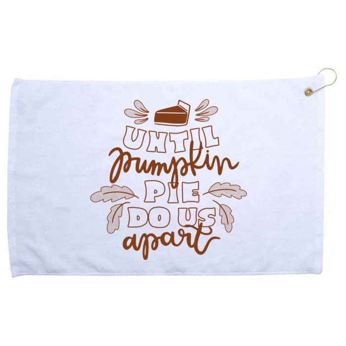 Until Pumpkin Pie Do Us Apart Grommeted Golf Towel