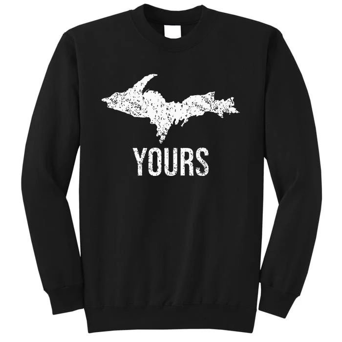 Upper Peninsula Up Yours Yooper Pride Michigan Roots Tall Sweatshirt