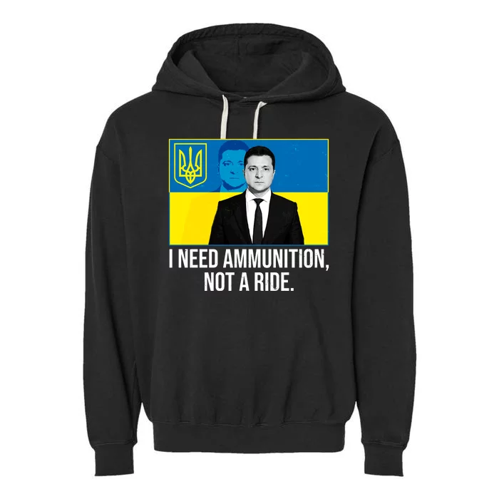 Ukraine President Volodymyr Zelensky I Need Ammunition Not A Ride Garment-Dyed Fleece Hoodie