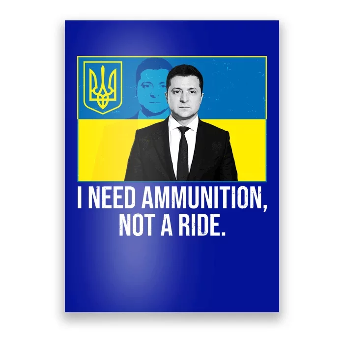 Ukraine President Volodymyr Zelensky I Need Ammunition Not A Ride Poster