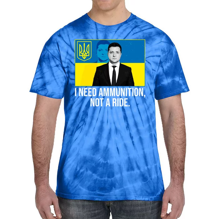 Ukraine President Volodymyr Zelensky I Need Ammunition Not A Ride Tie-Dye T-Shirt