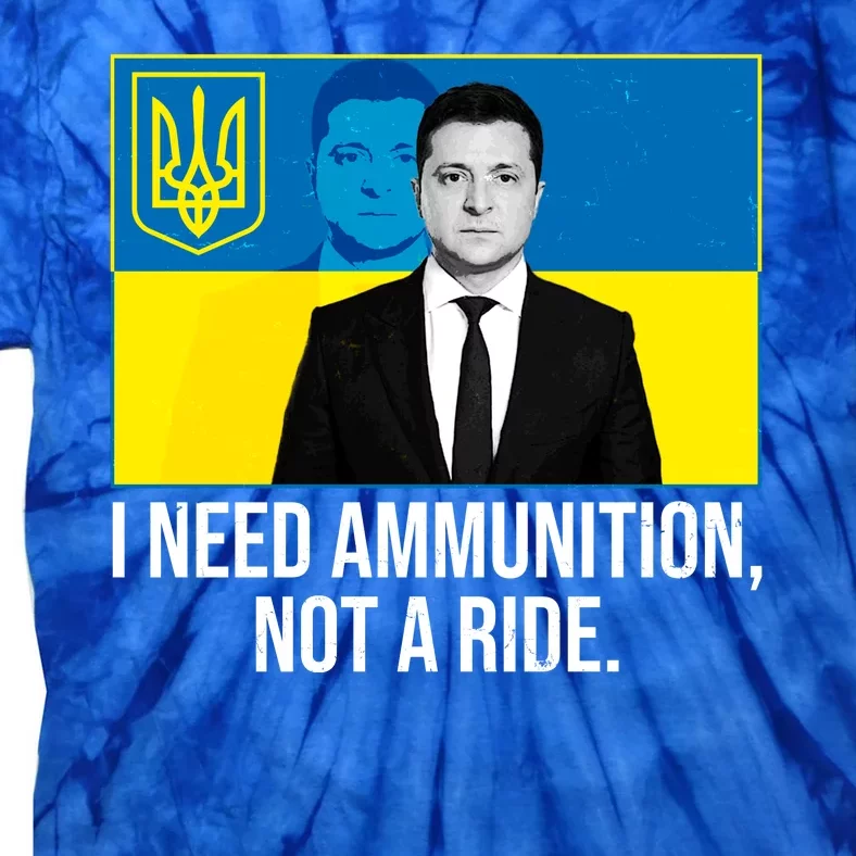 Ukraine President Volodymyr Zelensky I Need Ammunition Not A Ride Tie-Dye T-Shirt