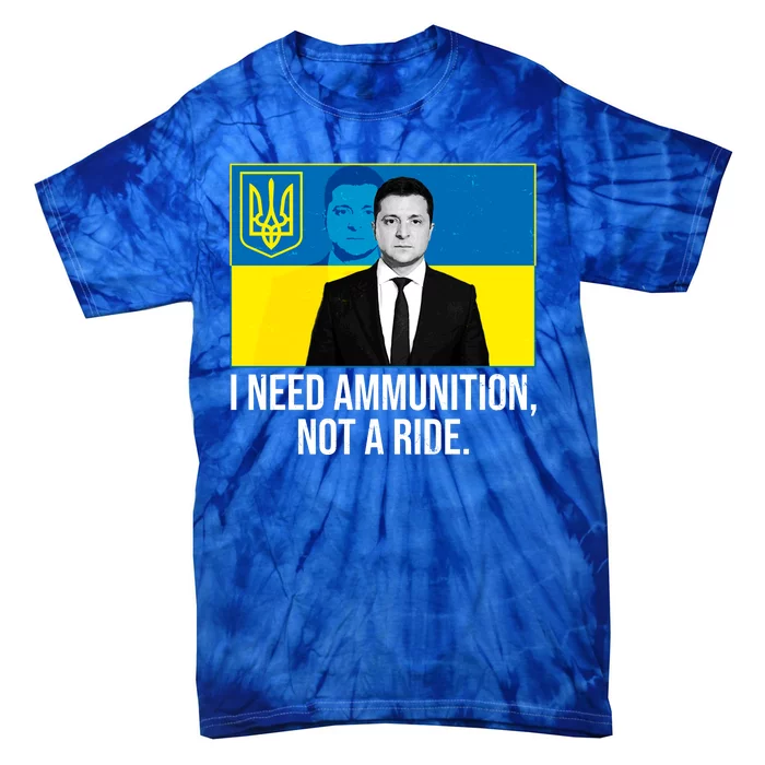 Ukraine President Volodymyr Zelensky I Need Ammunition Not A Ride Tie-Dye T-Shirt