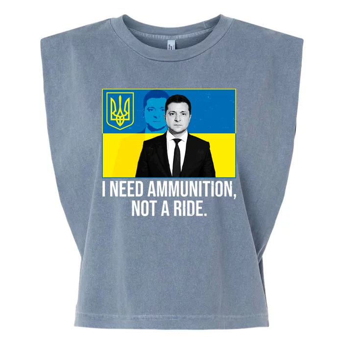 Ukraine President Volodymyr Zelensky I Need Ammunition Not A Ride Garment-Dyed Women's Muscle Tee