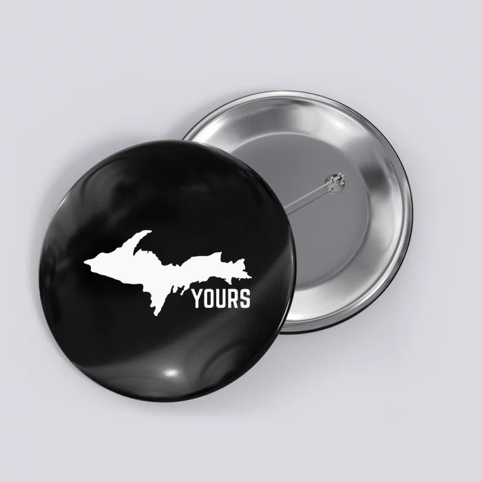 U P Yours Upper Peninsula Button