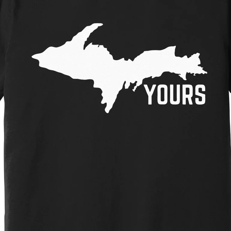 U P Yours Upper Peninsula Premium T-Shirt