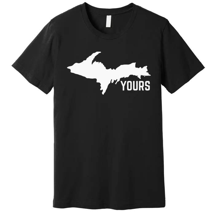 U P Yours Upper Peninsula Premium T-Shirt