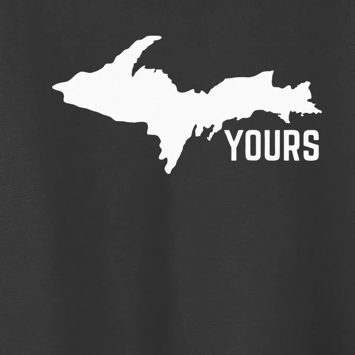 U P Yours Upper Peninsula Toddler T-Shirt