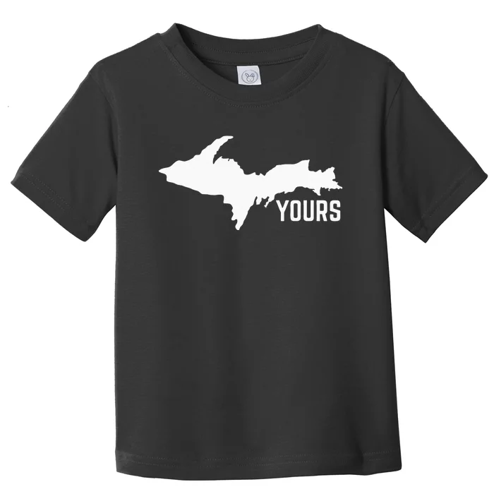 U P Yours Upper Peninsula Toddler T-Shirt