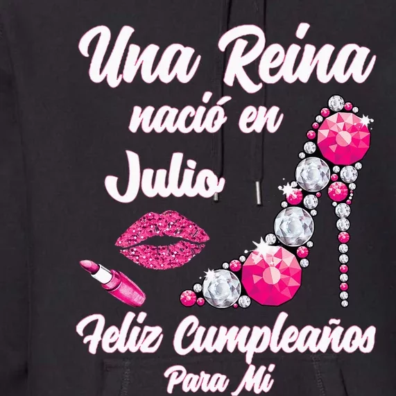 Una Reina Nacio En Julio Cumpleanos Camisa Best July Premium Hoodie