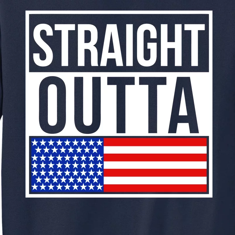 USA Straight Outta United States of America 4th of July Tall Sweatshirt