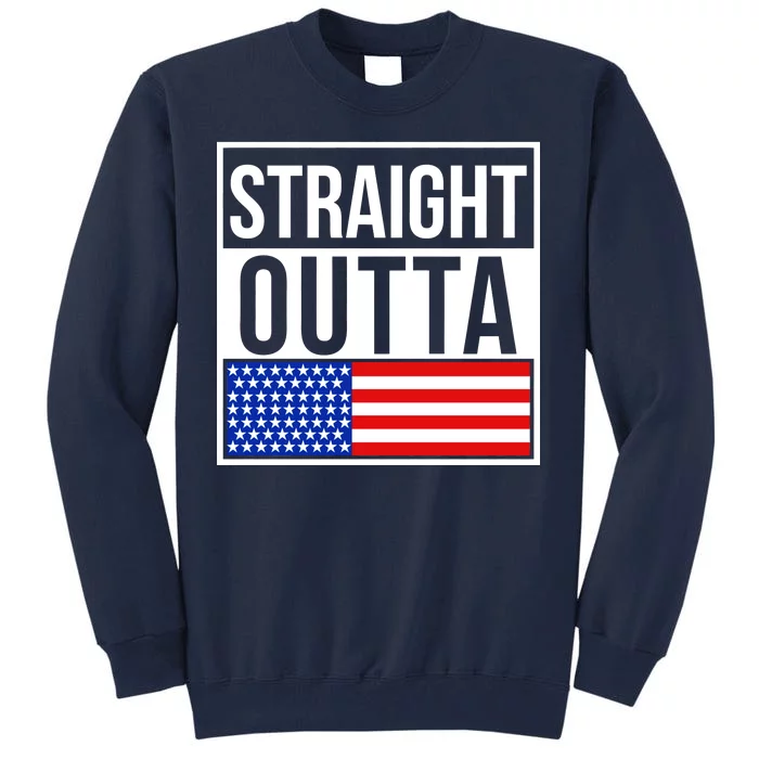 USA Straight Outta United States of America 4th of July Tall Sweatshirt