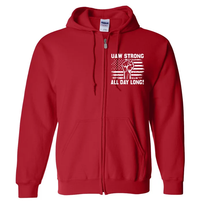 UAW Strong All Day Long United Auto Workers Picket Sign UAW Strike Full Zip Hoodie