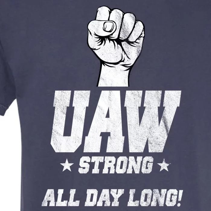 Uaw Strong All Day Long United Auto Workers Garment-Dyed Heavyweight T-Shirt