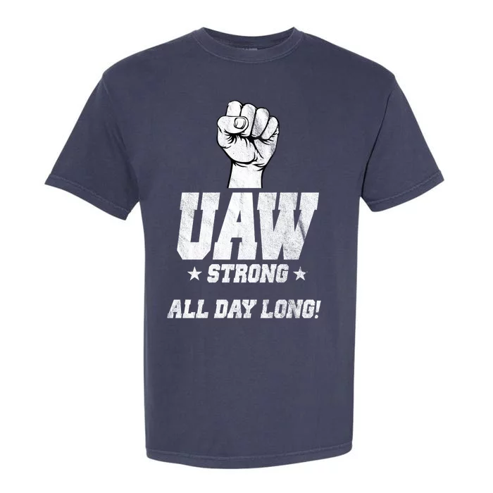 Uaw Strong All Day Long United Auto Workers Garment-Dyed Heavyweight T-Shirt