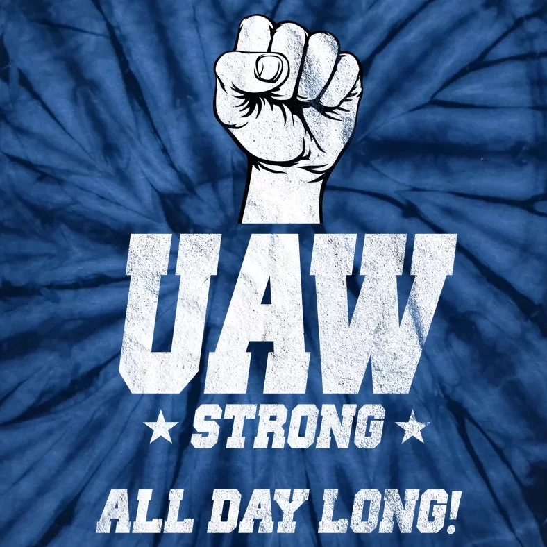 Uaw Strong All Day Long United Auto Workers Tie-Dye T-Shirt