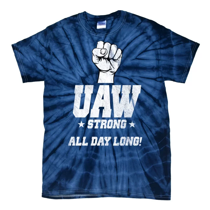 Uaw Strong All Day Long United Auto Workers Tie-Dye T-Shirt