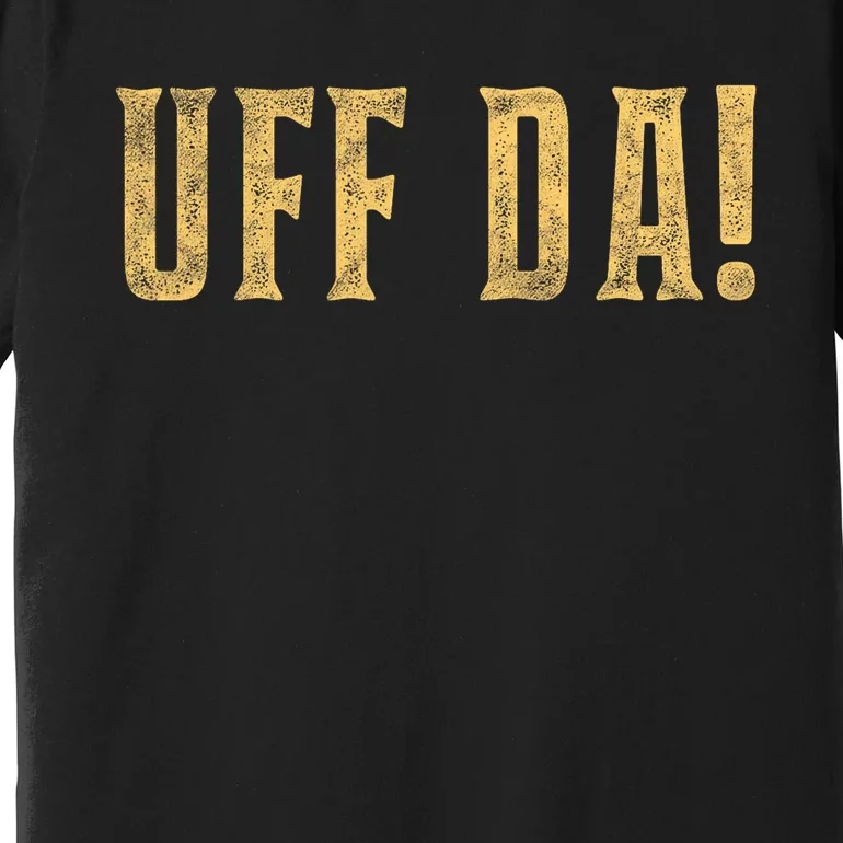 UFFDA Scandinavian American Exclamation Norwegian Premium T-Shirt