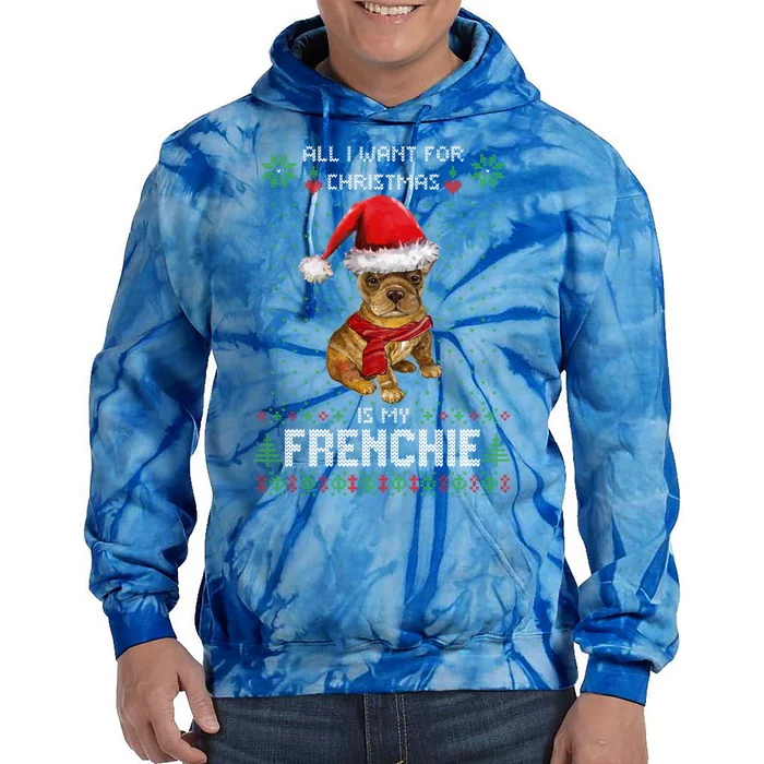 Ugly Sweater All I Want For Christmas Is My Frenchie Xmas Great Gift Tie Dye Hoodie