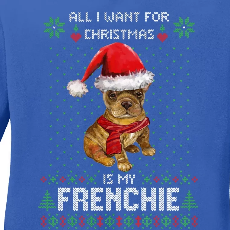 Ugly Sweater All I Want For Christmas Is My Frenchie Xmas Great Gift Ladies Long Sleeve Shirt