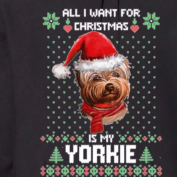 Ugly Sweater All I Want For Christmas Is My Yorkie Xmas Premium Hoodie