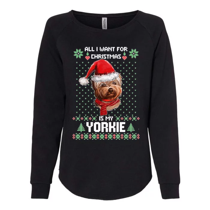 Ugly Sweater All I Want For Christmas Is My Yorkie Xmas Womens California Wash Sweatshirt