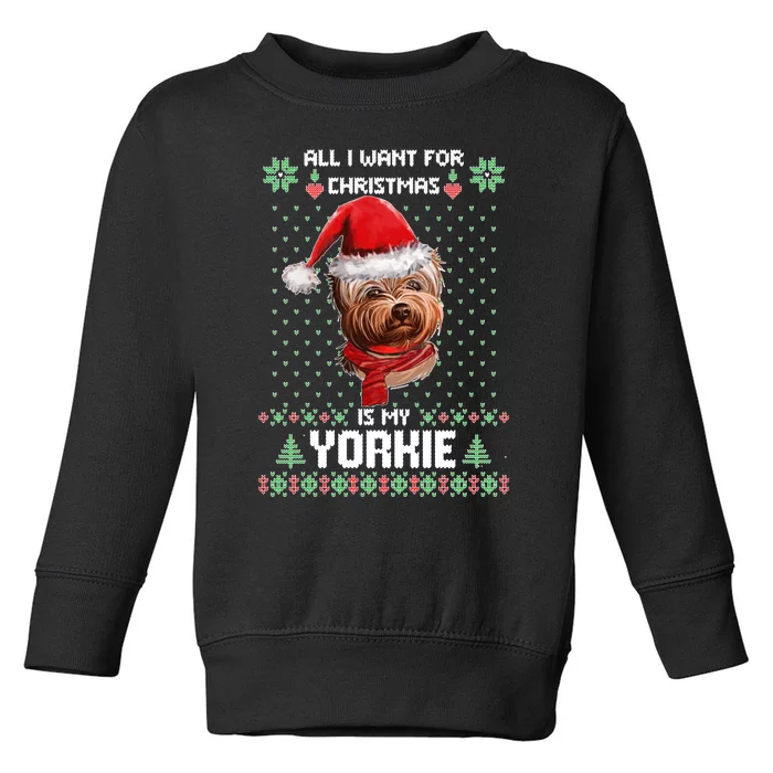 Ugly Sweater All I Want For Christmas Is My Yorkie Xmas Toddler Sweatshirt