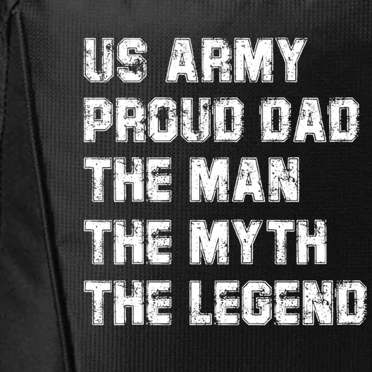 U S Army Proud Dad The The Myth The Legend Gift City Backpack