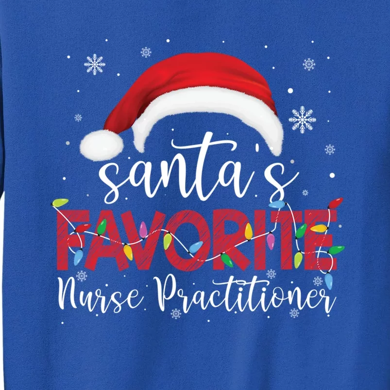 Ugly Sweater Christmas Santas Favorite Nurse Practitioner Cool Gift Tall Sweatshirt