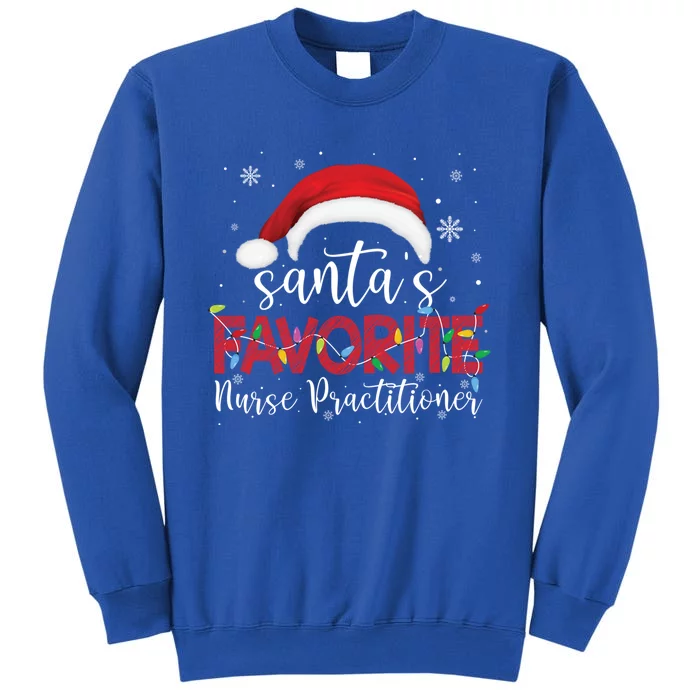 Ugly Sweater Christmas Santas Favorite Nurse Practitioner Cool Gift Tall Sweatshirt